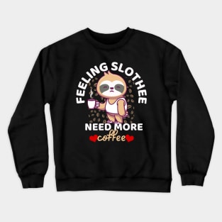 Feeling Slothee Need More Coffee Funny Sloth Caffeine Black Crewneck Sweatshirt